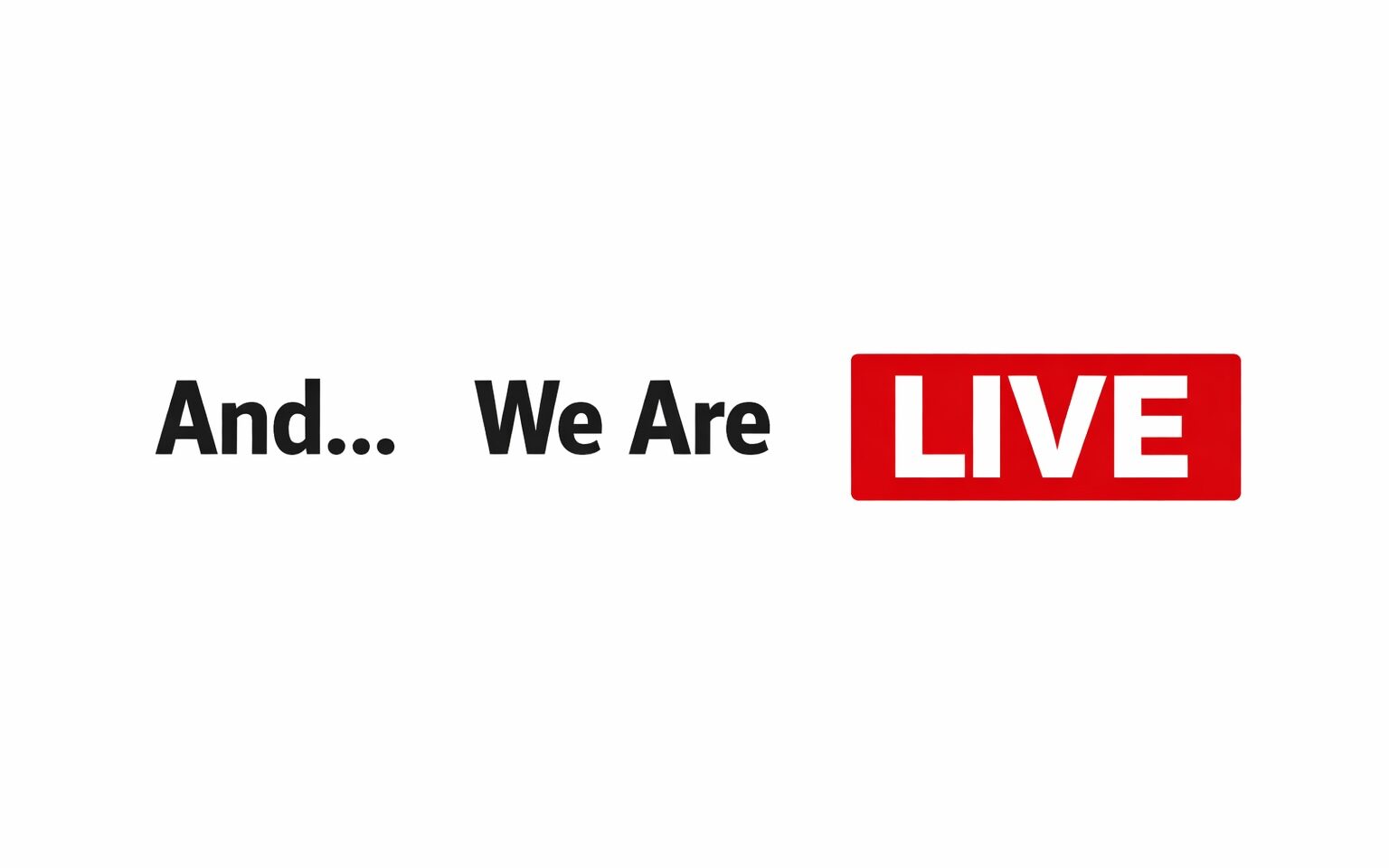 Text graphic reading And We Are LIVE with LIVE in a red box on a white background